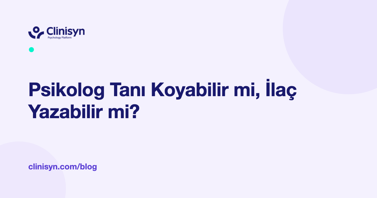 Psikolog Tanı Koyabilir mi, İlaç Yazabilir mi?