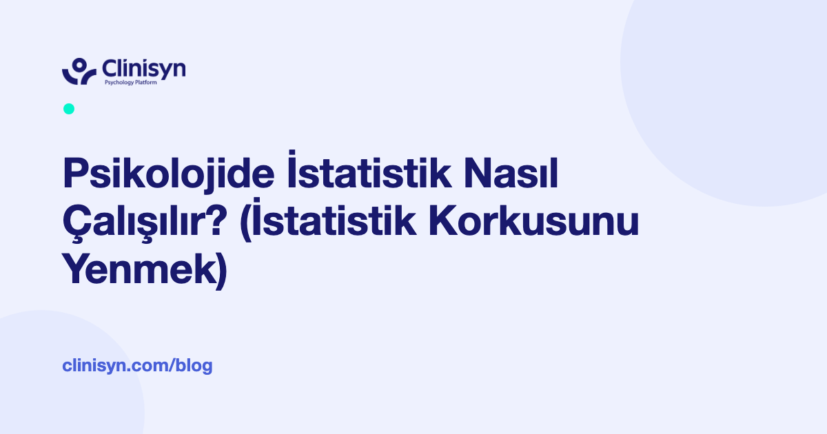 Psikolojide İstatistik Nasıl Çalışılır? (İstatistik Korkusunu Yenmek)