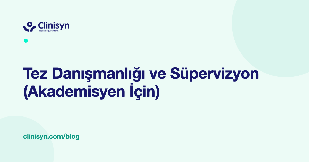 Tez Danışmanlığı ve Süpervizyon (Akademisyen İçin)