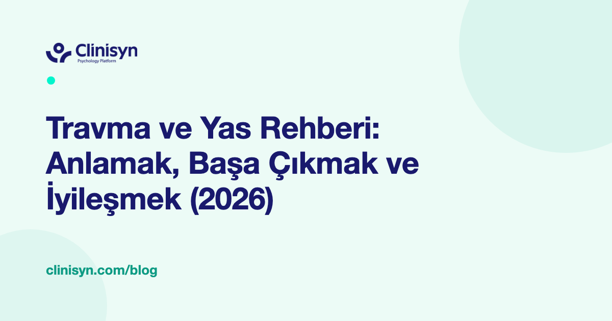 Travma ve Yas Rehberi: Anlamak, Başa Çıkmak ve İyileşmek (2026)